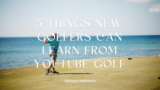 5 Things New Golfers Can Learn from YouTube Golf